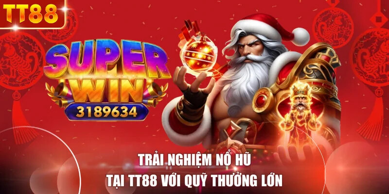 Trải nghiệm nổ hũ tại TT88 với quỹ thưởng lớn